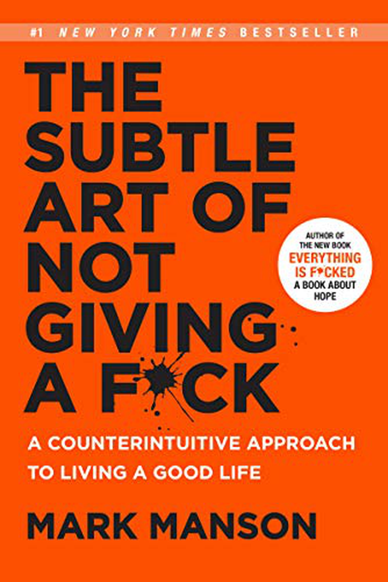 The Subtle Art of Not Giving a F*Ck: a Counterintuitive Approach to Living a Good Life (Mark Manson Collection Book 1)
