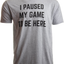 I Paused My Game to Be Here | Funny Video Gamer Humor Joke for Men Women T-Shirt