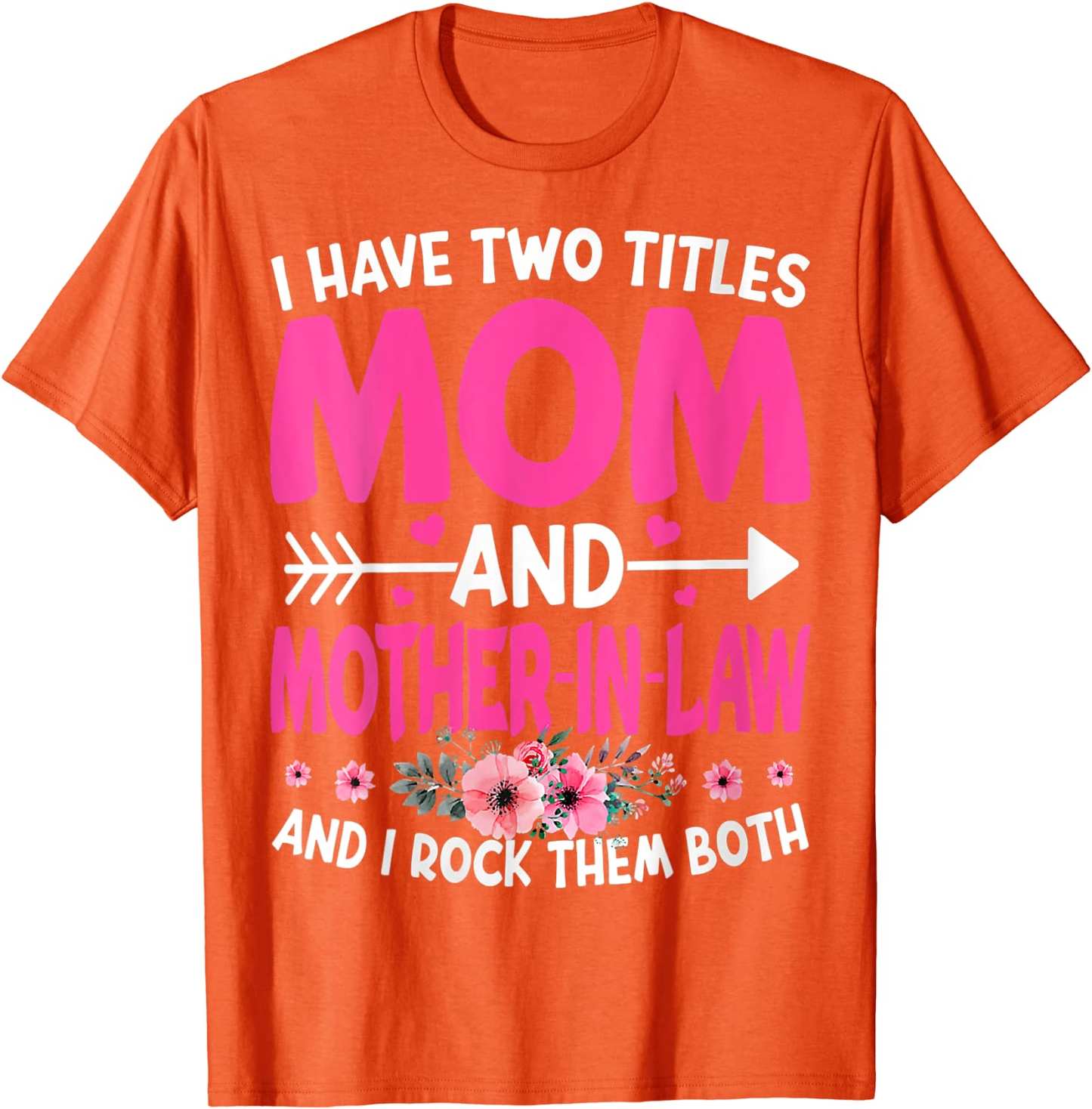 Funny Two Titles Mom and Mother in Law Flower Mother'S Day T-Shirt